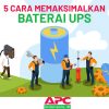 5 cara memaksimalkan baterai UPS